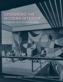 Designing the Modern Interior: From The Victorians To Today - Penny Sparke, Brenda Martin, Trevor Keeble, Anne Wealleans