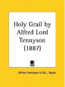 Holy Grail by Alfred Lord Tennyson - Alfred Tennyson