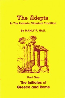 Initiates of Greece & Rome - Manly P. Hall