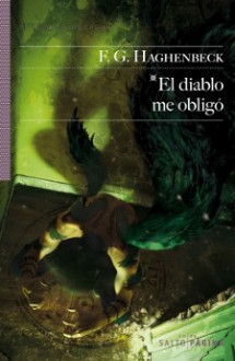 El diablo me obligó - F.G. Haghenbeck