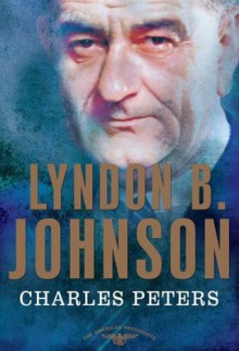 Lyndon B. Johnson - Charles Peters, Arthur M. Schlesinger Jr., Sean Wilentz