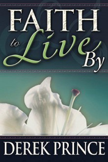 Faith to Live by - Derek Prince