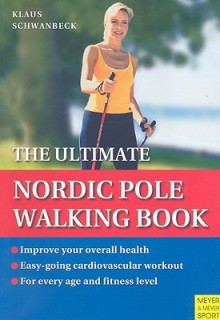 Ultimate Nordic Pole Walking Book - Klaus Schwanbeck