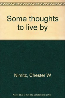 Some thoughts to live by - Chester W. Nimitz