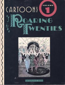 Cartoons of the Roaring Twenties Volume One 1921-1923 - R.C. Harvey