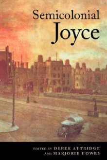 Semicolonial Joyce - Derek Attridge