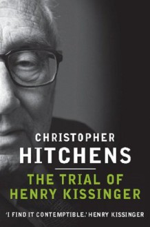 The Trial of Henry Kissinger - Christopher Hitchens