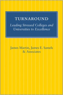 Turnaround: Leading Stressed Colleges and Universities to Excellence - James Martin, James E Samels