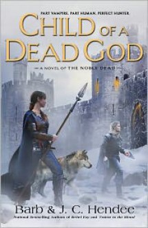 Child of a Dead God (Noble Dead, Series 1, #6) - Barb Hendee, J.C. Hendee