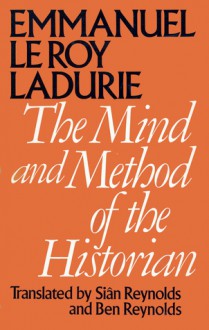 The Mind and Method of the Historian - Emmanuel Le Roy Ladurie, Ben Reynolds, Siân Reynolds