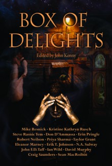 Box of Delights - Mike Resnick, Kristine Kathryn Rusch, Don D'Ammassa, Steve Rasnic Tem, David Murphy, John F.D. Taff, Ian Wild, John Kenny, Robert Neilson, Seán MacRoibin, Erin Pringle-Toungate, Craig Saunders, Erik T. Johnson, Priya Sharma, Taylor Grant, Eleanor Marney, N.A. Sulway