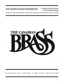 The Glenn Miller Songbook: The Canadian Brass Limited Edition Series Brass Quintet (Brass Ensemble) - Christopher Dedrick, The Canadian Brass