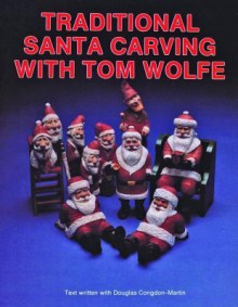 Traditional Santa Carving With Tom Wolfe - Tom Wolfe, Douglas Congdon-Martin