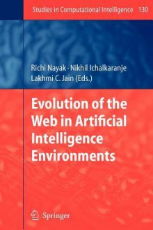 Evolution of the Web in Artificial Intelligence Environments - Richi Nayak, N. Ichalkaranje, Lakhmi C. Jain