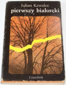 Pierwszy białoręki. Opowiadania - Julian Kawalec