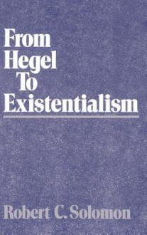 From Hegel to Existentialism - Robert C. Solomon