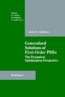 Generalized Solutions of First Order Pdes: The Dynamical Optimization Perspective - Andrei I. Subbotin