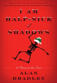 I Am Half-Sick of Shadows (A Flavia de Luce Mystery #4) - Alan Bradley