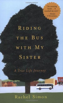 Riding the Bus with My Sister: A True Life Journey - Rachel Simon