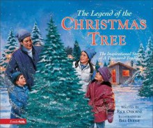 The Legend of the Christmas Tree: The Inspirational Story of a Treasured Tradition - Rick Osborne, Bill Dodge