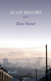 How Now! - Alan Moore