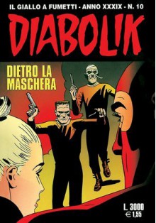Diabolik anno XXXIX n. 10: Dietro la maschera - Mario Gomboli, Licia Ferraresi, Giorgio Montorio, Sergio Tuis