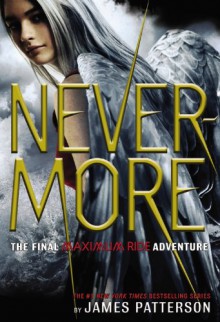 Nevermore: The Final Maximum Ride Adventure - James Patterson