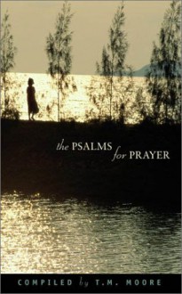 The Psalms for Prayer - T.M. Moore