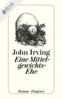 Eine Mittelgewichts-Ehe (German Edition) - John Irving