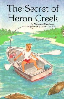 The Secret of Heron Creek - Margaret Meacham, Lynne N. Lockhart