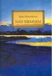 Nad Niemnem - Eliza Orzeszkowa