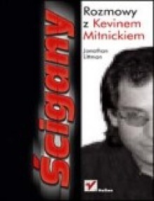 Ścigany. Rozmowy z Kevinem Mitnickiem - Jonathan Littman