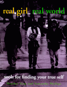 Real Girl/Real World: Tools for Finding Your True Self - Heather M. Gray, Ellen Forney