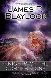 The Knights of the Cornerstone - James P. Blaylock