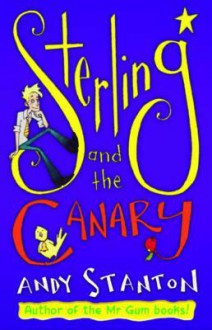 Sterling And The Canary - Andy Stanton, Ross Collins