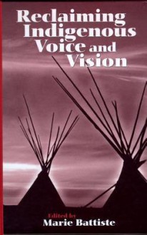 Reclaiming Indigenous Voice and Vision - Marie Battiste