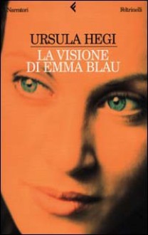 La visione di Emma Blau - Ursula Hegi, Elisabetta De Medio