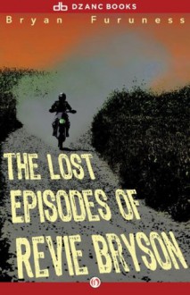 The Lost Episodes of Revie Bryson: A Novel - Bryan Furuness