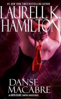 Danse Macabre (Anita Blake, Vampire Hunter, #14) - Laurell K. Hamilton