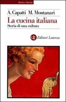 La cucina italiana. Storia di una cultura - Alberto Capatti, Massimo Montanari