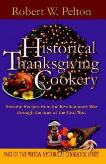 Historical Thanksgiving Cookery - Robert W. Pelton