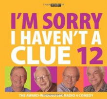 I'm Sorry I Haven't a Clue 12 (BBC Audio) - Humphrey Lyttelton, Tim Brooke-Taylor, Barry Cryer, Graeme Garden, Jeremy Hardy, Sandi Toksvig, Tony Hawks, Linda Smith