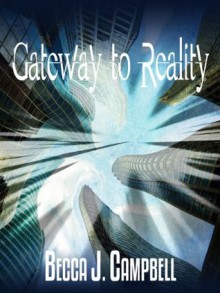 Gateway to Reality (Reality Series) - Becca J. Campbell, Laurie Laliberte