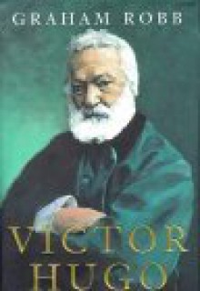 Victor Hugo - Graham Robb