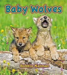 Baby Wolves - Bobbie Kalman