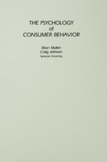 The Psychology of Consumer Behavior - Brian Mullen, Craig Johnson