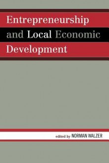 Entrepreneurship and Local Economic Development - Norman Walzer