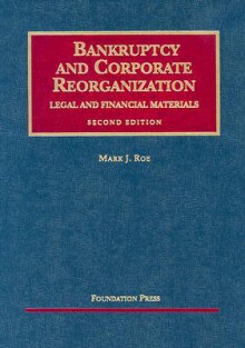 Bankruptcy and Corporate Reorganization: Legal and Financial Materials - Mark J. Roe