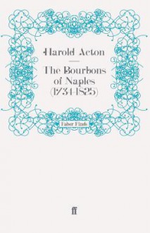 The Bourbons of Naples (1734-1825) - Harold Acton