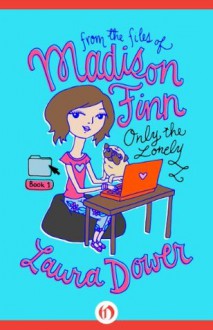 Only the Lonely (From the Files of Madison Finn, 1) - Stephanie Power, Laura Dower